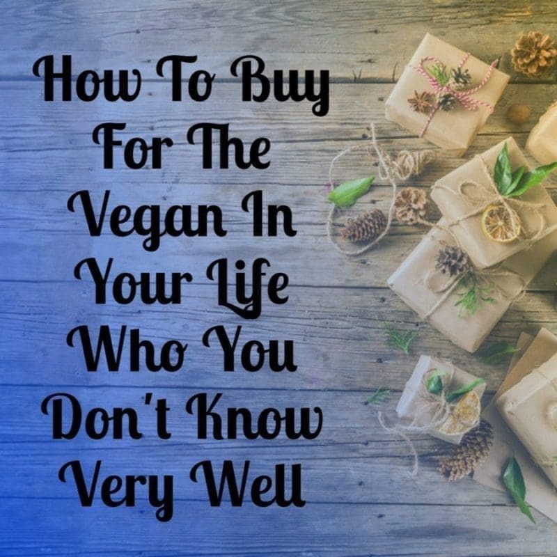 How To Buy For The Vegan in Your Life Who You Don't Know Very Well