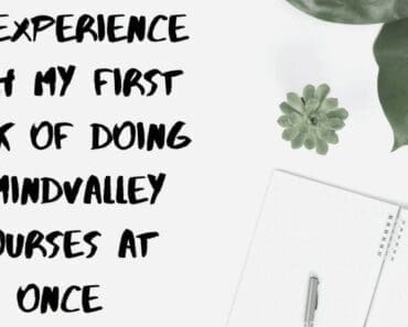 My Experience With My First Week Of Doing 7 Mindvalley Courses At Once