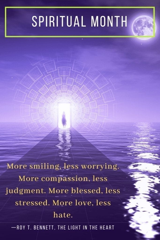 Spiritual Goals For The Month: More Smiling, less worrying, more compassion, less judgment. More blessed, less stressed. More love, less hate.