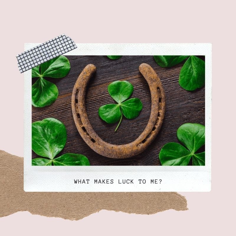 How I Feel About Good Luck And How We Can Have More Of It In Life