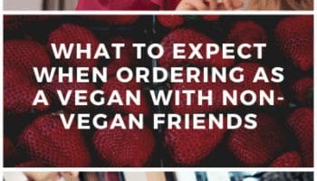 What To Expect When Ordering As A Vegan With Non-Vegan Friends
