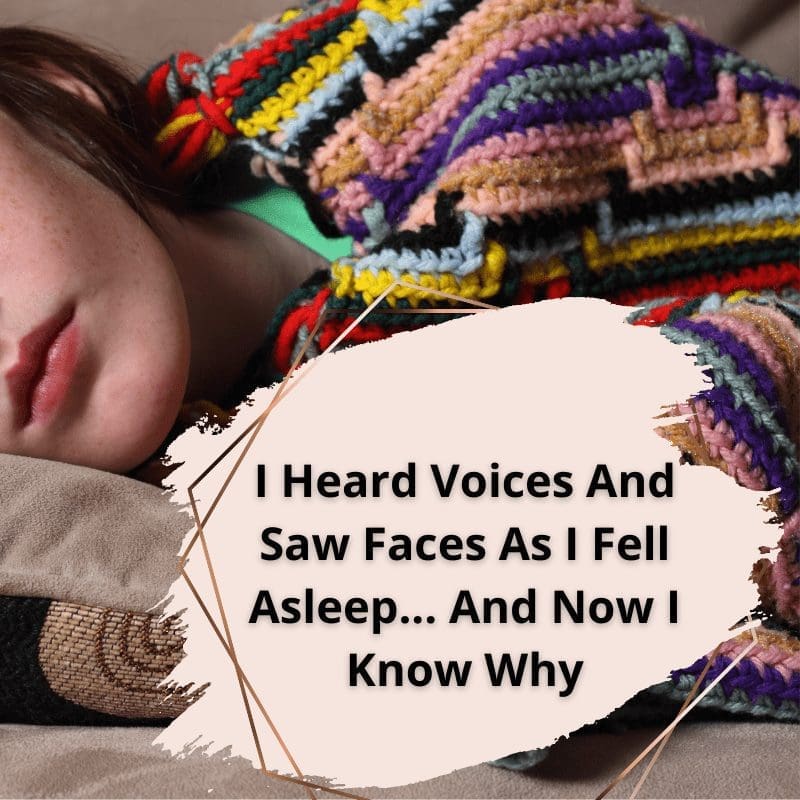 I Would Hear Voices And See Faces As I Dozed Off: Now I Know Why